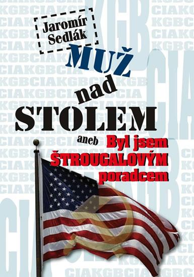 Kniha: Muž nad stolem aneb Byl jsem Štrougalovým poradcem - Sedlák Jaromír