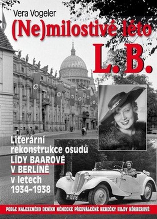 Kniha: (Ne)milostivé léto L. B. - Literární rekonstrukce osudů Lídy Baarové v Berlíně 1934-1938 - Vogeler Vera