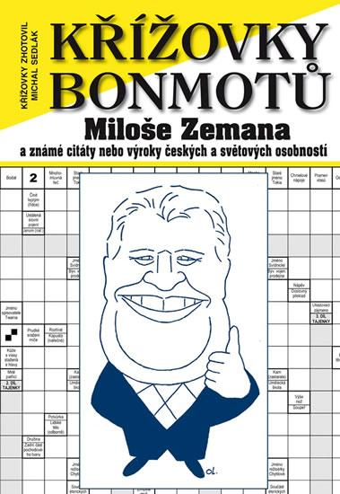 Kniha: Křížovky bonmotů Miloše Zemana a známé citáty nebo výroky českých a světových osobností - Sedlák Michal