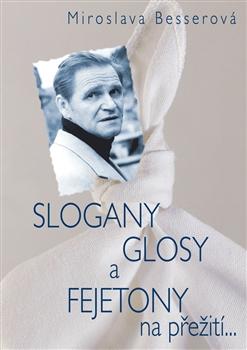 Kniha: Slogany, glosy a fejetony na přežití... - Miroslava Besserová