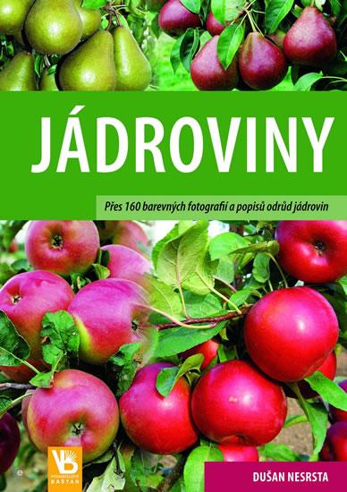 Kniha: Jádroviny - Přes 160 barevných fotografií a popisů odrůd jádrovin - Nesrsta Dušan