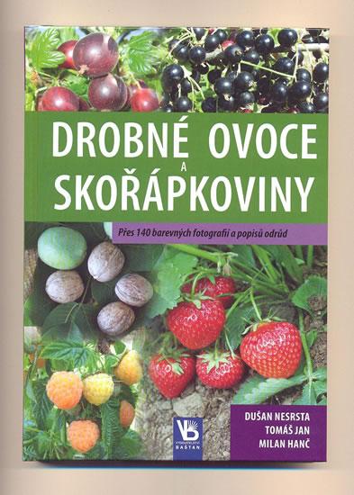 Kniha: Drobné ovoce a skořápkoviny - Přes 140 barevných fotografií a popisů odrůd - Nesrsta Dušan