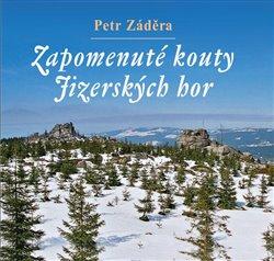 Kniha: Zapomenuté kouty Jizerských hor - Záděra, Petr