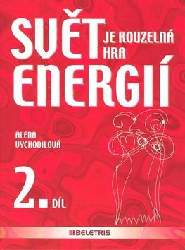 Kniha: Svět je kouzelná hra energií 2. díl - Alena Vychodilová