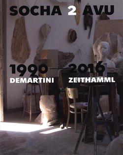 Kniha: Socha 2 AVU 1990–2016 / Demartini – Zeithammlautor neuvedený