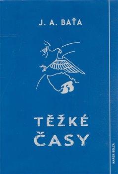 Kniha: Těžké časy - Baťa, Jan Antonín