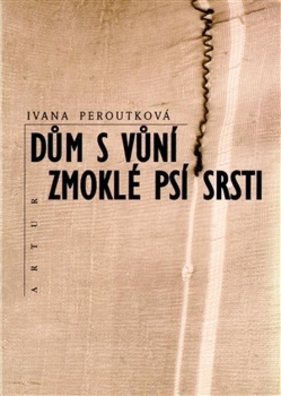 Kniha: Dům s vůní zmoklé psí srsti - Peroutková Ivana