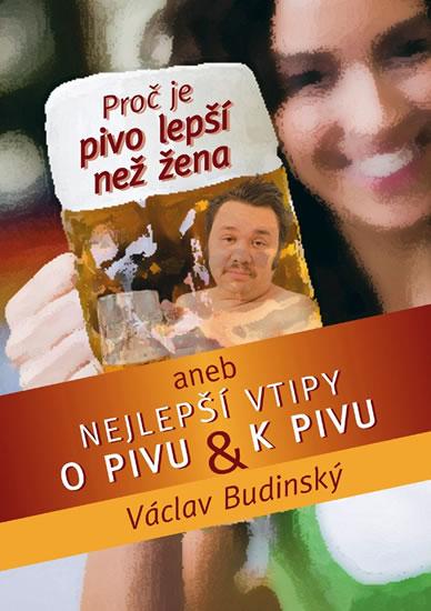 Kniha: Proč je pivo lepší než žena - Budinský Václav