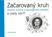 Kniha: Začarovaný kruh: anorexie, bulimie a psychogenního přejídání a cesty ven?! - Hana Papežová