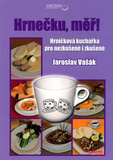 Kniha: Hrnečku, měř! - Hrníčková kuchařka pro nezkušené i zkušené - Vašák Jaroslav