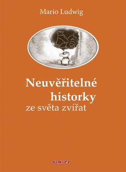 Kniha: Neuvěřitelné historky ze světa zvířat - Ludwig Mario