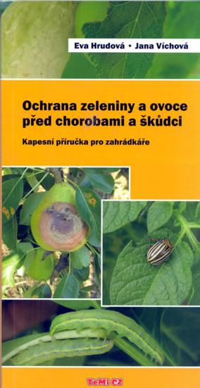 Kniha: Ochrana zeleniny a ovoce před chorobami a škůdci - Kapesní příručka pro zahrádkáře - Hrudová Eva, Víchová Jana