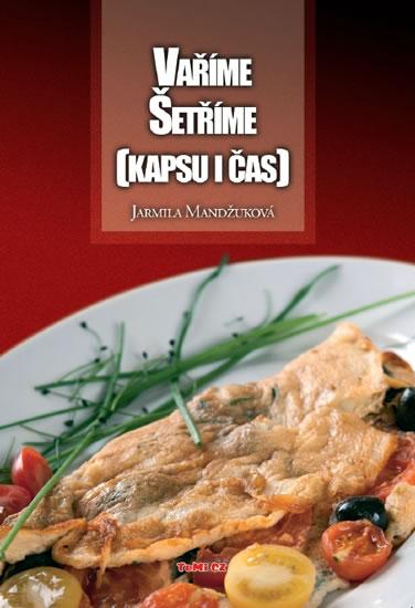 Kniha: Vaříme Šetříme (kapsu i čas) - Mandžuková Jarmila