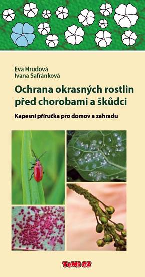 Kniha: Ochrana okrasných rostlin před chorobami a škůdci - Kapesní příručka pro domov a zahradu - Šafránková, Eva Hrudová Ivana