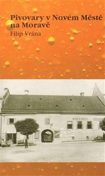 Kniha: Pivovary v Novém Městě na Moravě - Filip Vrána