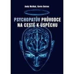 Kniha: Psychopatův průvodce na cestě k úspěchu - Kevin Dutton