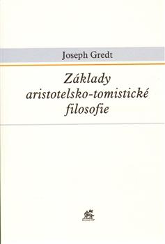 Kniha: Základy aristotelsko-tomistické filosofie - Joseph Gredt