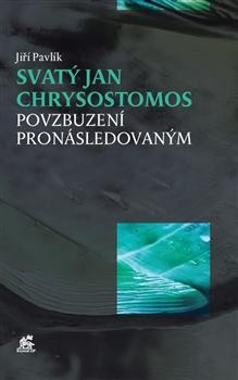 Kniha: Svatý Jan Chrysostomos - Jiří Pavlík