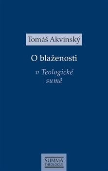 Kniha: O blaženosti v Teologické sumě - Tomáš Akvinský