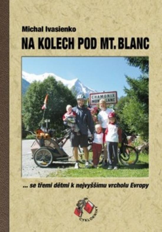 Kniha: Na kolech pod Mt. Blanc - se třemi dětmi k nejvyššímu vrcholu Evropy - Ivasienko Michal
