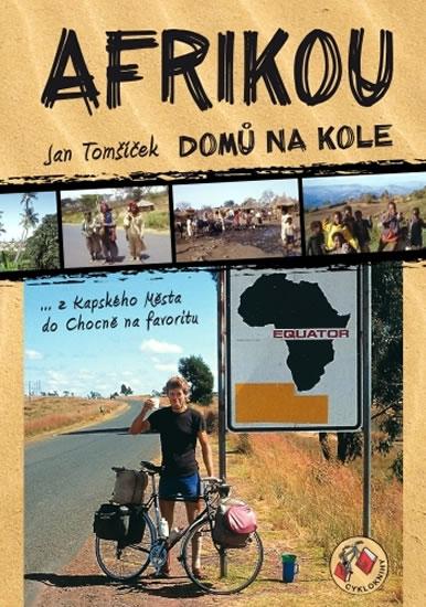 Kniha: Afrikou domů na kole...z Kapského Města do Chocně na favoritu - Tomšíček Jan