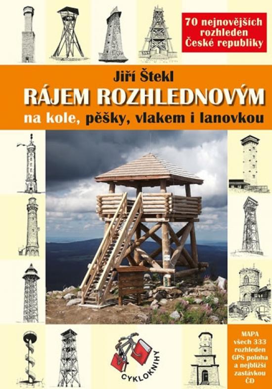 Kniha: Rájem rozhlednovým - 70 rozhleden ČR - Štekl Jiří