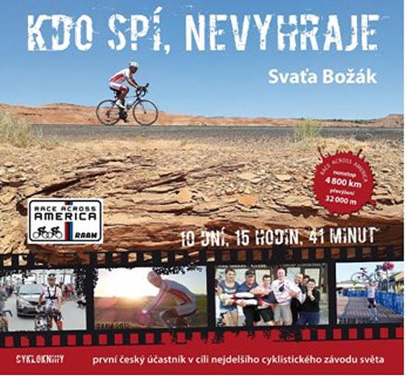 Kniha: Kdo spí, nevyhraje - První český účastník v cíli nejdelšího cyklistického závodu světa - Božák Svaťa