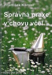 Kniha: Správná praxe v chovu včel - František Kamler