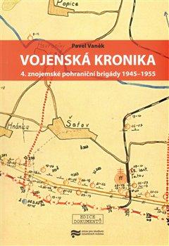 Kniha: Vojenská kronika 4. znojemské pohraniční brigády 1945–1955 - Vaněk, Pavel
