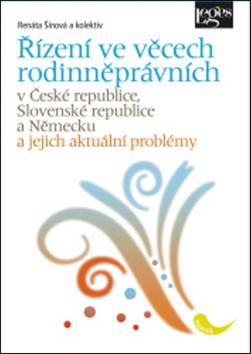 Kniha: Řízení ve věcech rodinněprávních v České republice, Slovenské republice a Německu a jejich aktuální problémy - Renáta a kolektiv Šínová