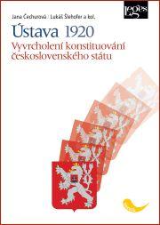 Kniha: Ústava 1920. Vyvrcholení konstituování československého státu - Jana Čechurová