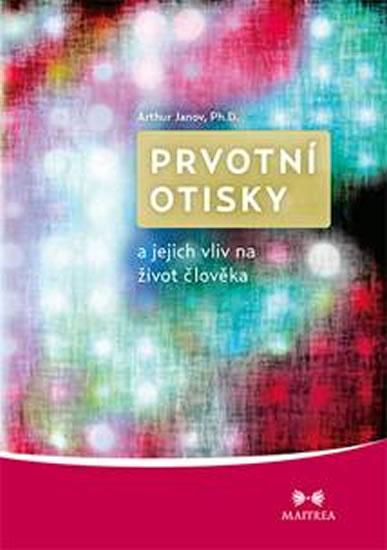 Kniha: Prvotní otisky a jejich vliv na život člověka - Janov Ph.D. Arthur
