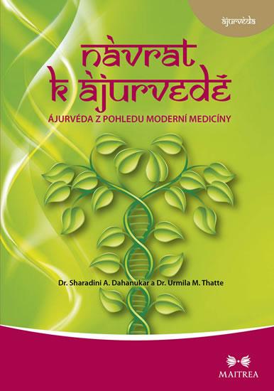 Kniha: Návrat k ájurvédě - Ájurvéda ve světle moderní medicíny - Dr. Sharadini, Dahanukar A., Dr. Thatte