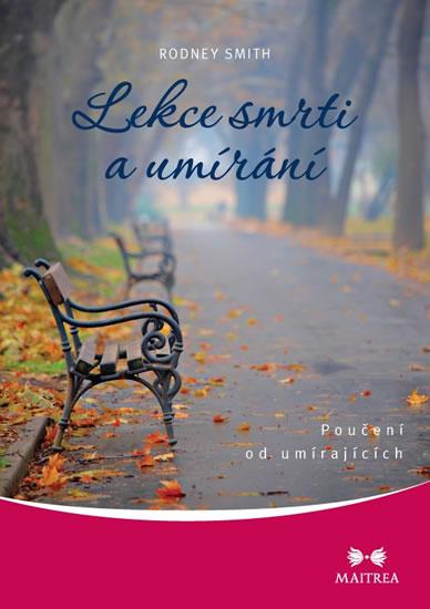 Kniha: Lekce smrti a umírání - Poučení od umírajících - Smith Rodney