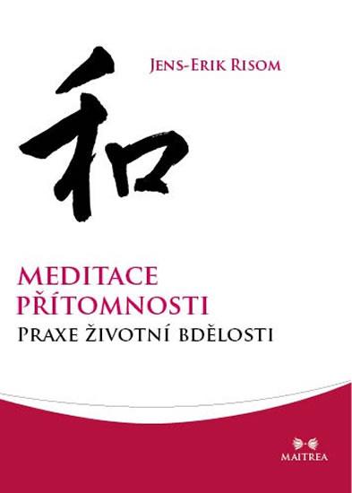 Kniha: Meditace přítomnosti - Praxe životní bdělosti - Erik Risom Jens