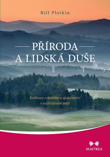 Kniha: Příroda a lidská duše - Kultivace celistvosti a společenství v roztříštěném světě - Plotkin Bill