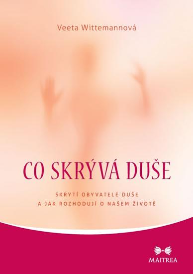 Kniha: Co skrývá duše - Skrytí obyvatelé duše a jak rozhodují o našem životě - Wittemannová Veeta