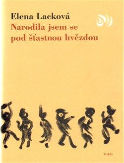 Kniha: Narodila jsem se pod šťastnou hvězdou - Lacková, Elena