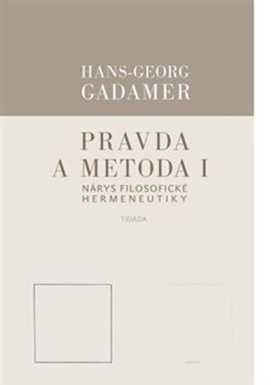 Kniha: Pravda a metoda I - Nárys filosofické he - Gadamer Hans-Georg