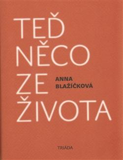 Kniha: Teď něco ze života - Anna Blažíčková