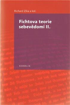 Kniha: Fichtova teorie sebevědomí II. - Zika, Richard