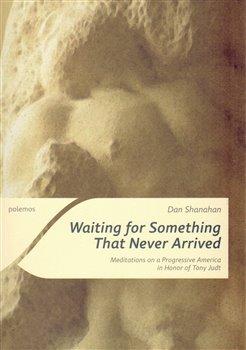 Kniha: Waiting for Something That Never Arrived - Shanahan, Dan