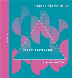 Kniha: Tichý doprovod a jiné prózy - Rainer Maria Rilke