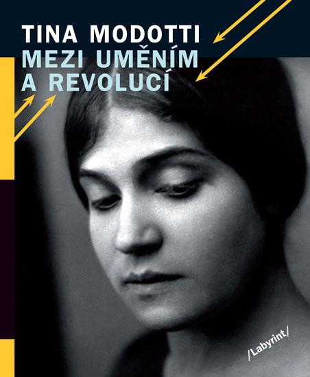 Kniha: Mezi uměním a revolucí - Modotti Tina