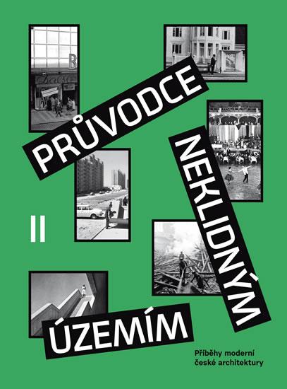 Kniha: Průvodce neklidným územím II - Příběhy moderní české architektury - Horák Ondřej, Šeda Vojtěch