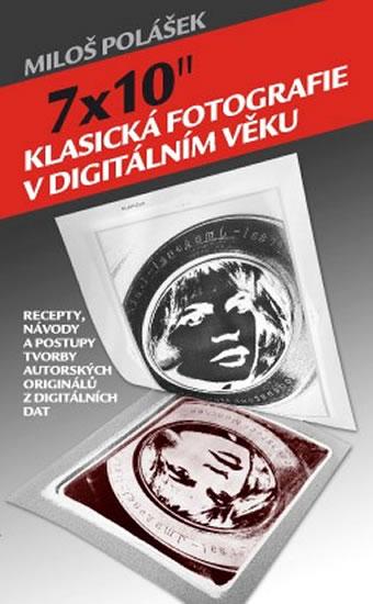 Kniha: 7x10- Klasická fotografie v digitálním věku - Polášek Miloš