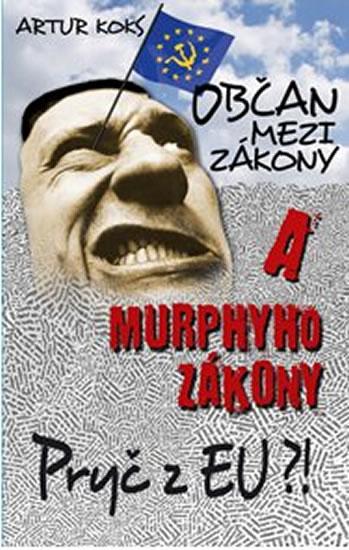 Kniha: Občan mezi zákony a Murphyho zákony / Pryč z EU! - Koks Artur