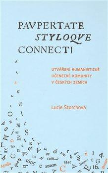Kniha: Utváření humanistické učenecké komunity v českých zemích / Paupertate styloque connecti. - Storchová, Lucie
