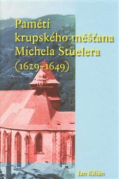 Kniha: Paměti krupského měšťana Michela Stüelera (1629-1649) - Kilián, Jan