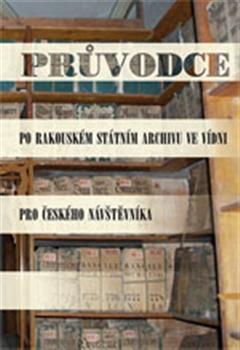 Kniha: Průvodce po Rakouském státním archivu ve Vídni pro českého návštěvníkakolektív autorov